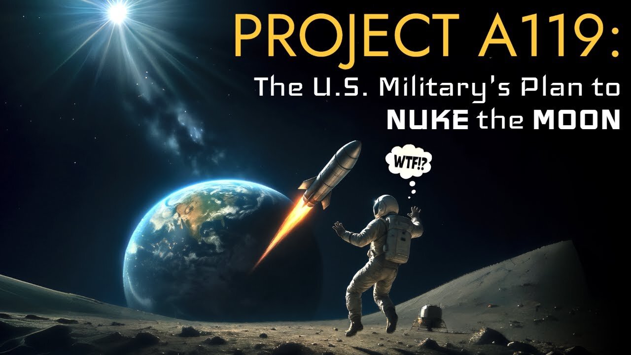 Project A119: The U.S. Military's Plan to NUKE the MOON