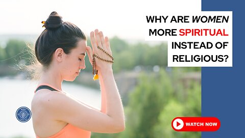 Why are women more spiritual instead of religious?