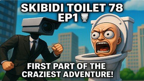 "Skibidi Toilet 78 EP1 🚽 First Part of the Craziest Adventure!"