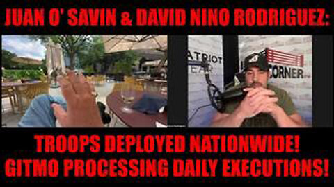 JUAN O' SAVIN & DAVID NINO RODRIGUEZ: TROOPS DEPLOYED NATIONWIDE! GITMO PROCESSING DAILY EXECUTIONS!