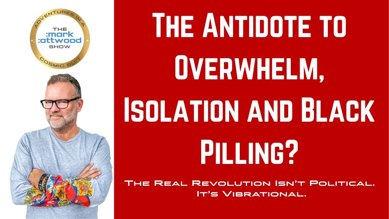 The Antidote to Overwhelm, Isolation and Black Pilling? - 4th Aug 2025