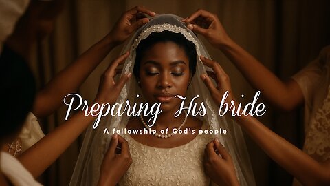 PHB | 08 NOV. 2025 | PREPARING HIS BRIDE