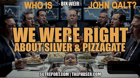WE WERE RIGHT ABOUT SILVER [& PIZZAGATE] -- Bix Weir. WHOISJOHNGALT?