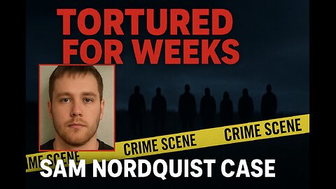 Tortured for Weeks: The Murder of Sam Nordquist (2025 True Crime)