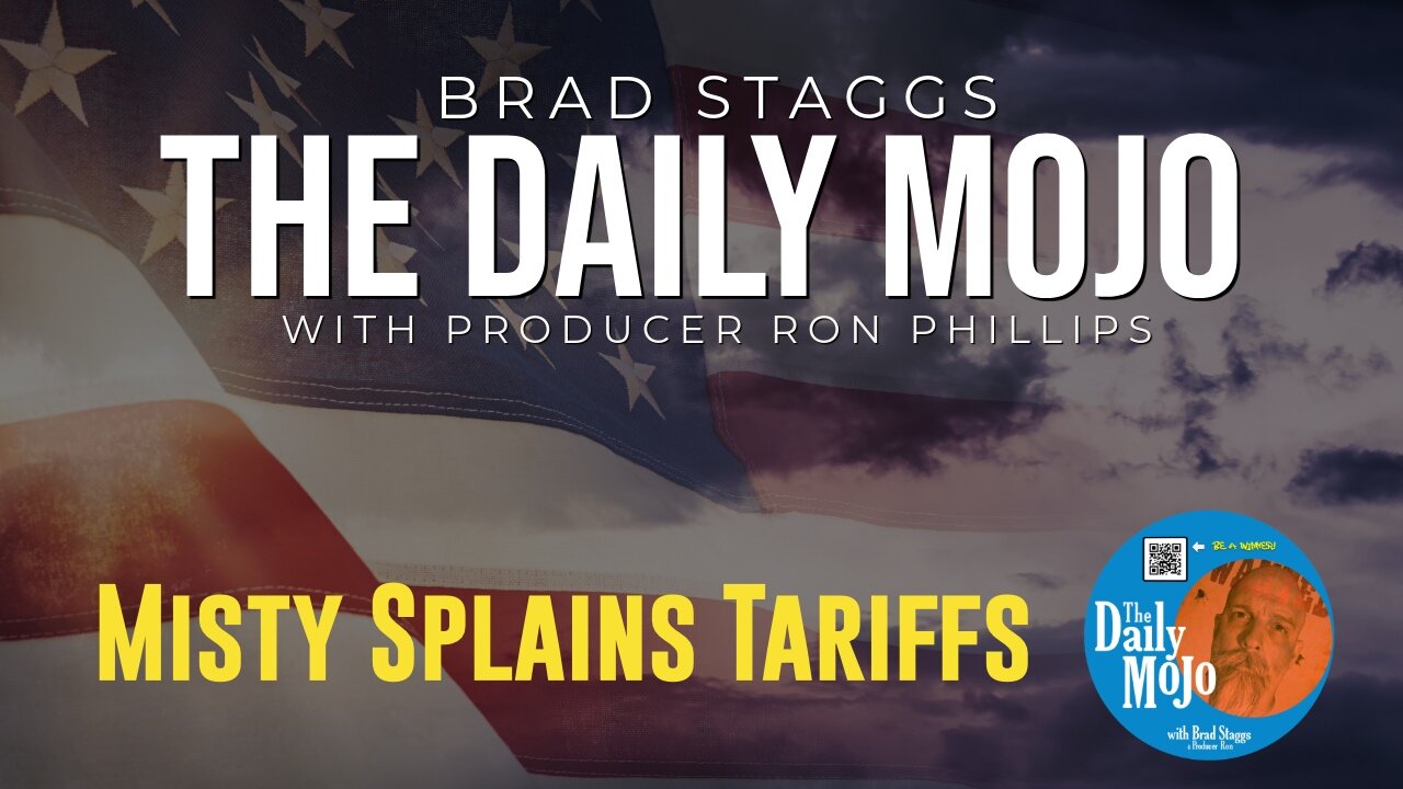 Misty Splains The Tariffs - The Daily MoJo - Ep: 051525
