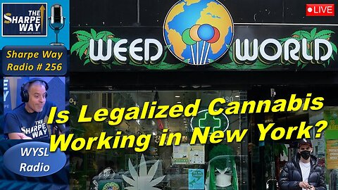 Sharpe Way Radio # 256:🎙️"Is Legalized Cannabis Working in New York?"🔴LIVE WYSL Call-In Show 🗽📻