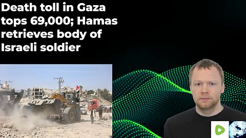 Death toll in Gaza tops 69,000; Hamas retrieves body of Israeli soldier