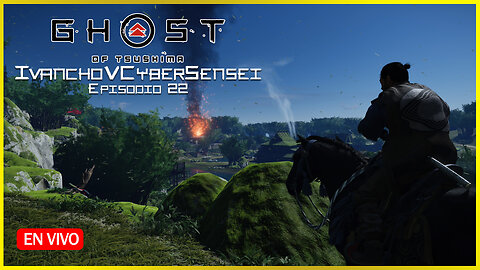 🔴 TSUSHIMA EN PAZ [ Episodio 22] IvanchoVCyberSensei - LIVESTREAM / Ghost Of Tsushima