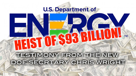 Theft of $93 Billion! Testimony From the New DOE Secretary Chris Wright
