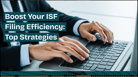 Mastering ISF Filing: Streamlined Strategies for Smooth Data Management