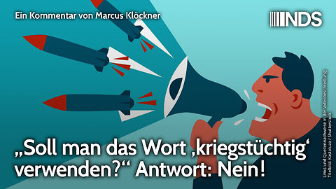 „Soll man das Wort ‚kriegstüchtig‘ verwenden?“ Antwort: Nein! | Marcus Klöckner | NDS-Podcast