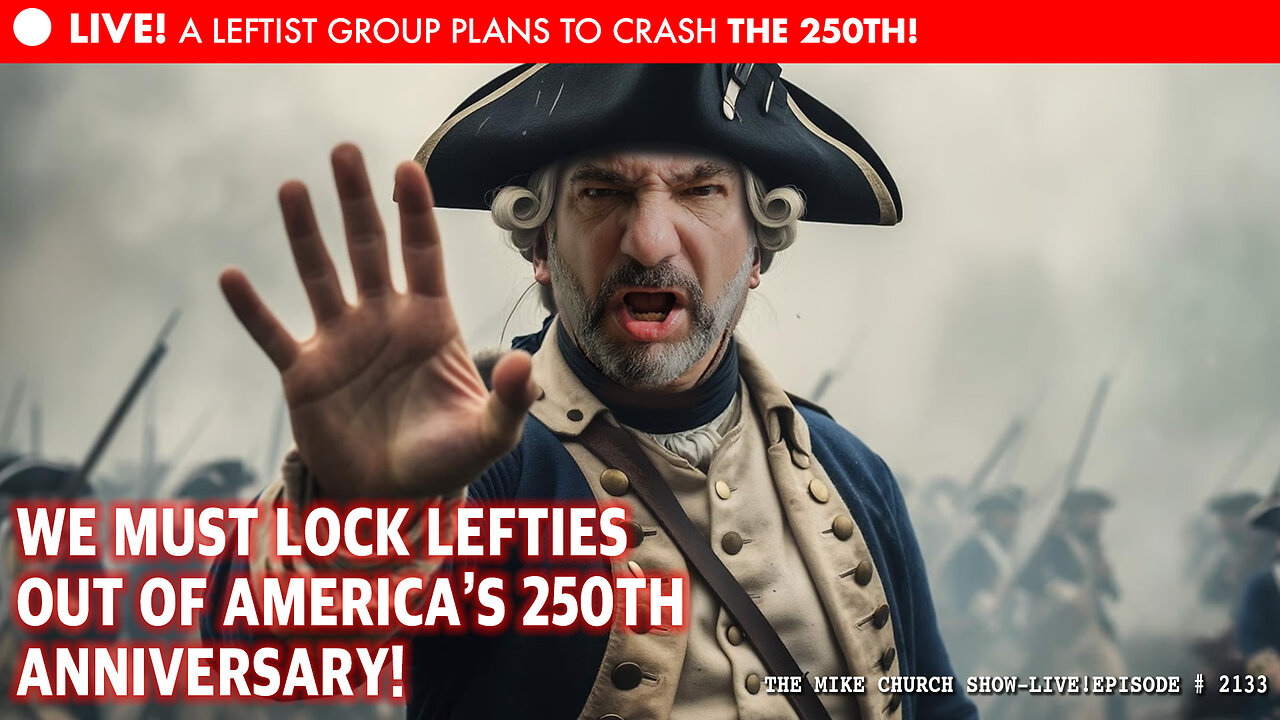 Mike Church Show - A Leftist Group Plans to Crash the 250th!