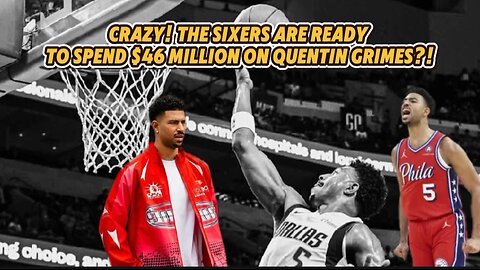 NBA NEWS TODAY | CRAZY! THE SIXERS ARE READY TO SPEND $46 MILLION ON QUENTIN GRIMES?! ‎