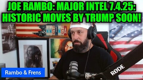 Joe Rambo: Major Intel 7.4.25: Historic Moves by Trump Soon!
