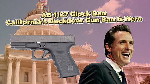 AB 1127 Glock Ban: California’s Backdoor Gun Ban Is Here