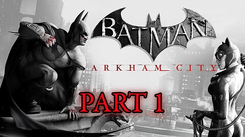 Batman: Arkham City - Part 1 - Strange Encounters