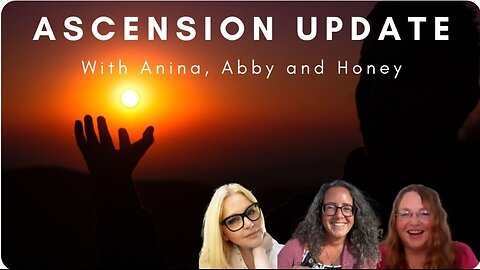 Ascension Updates, with Anina, Abby and Honey Conversation from the Heart.