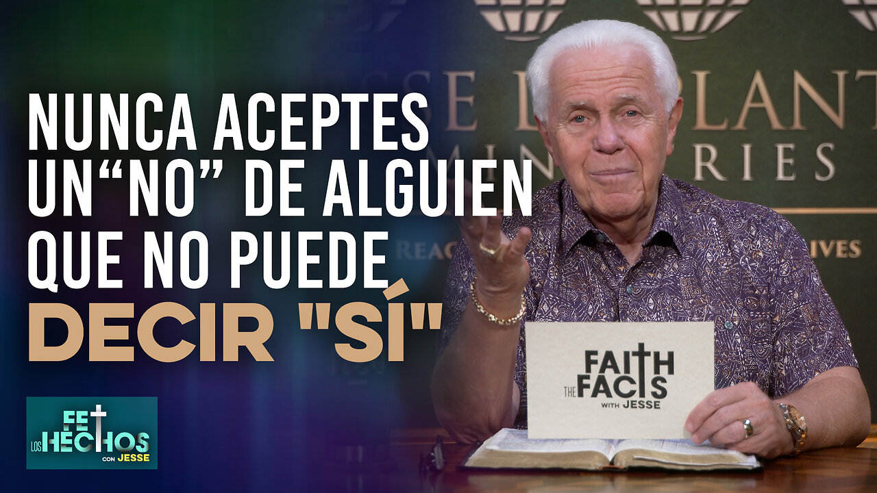 FE LOS HECHOS CON JESSE: NUNCA ACEPTES UN "NO" DE ALGUIEN QUE NO PUEDE DECIR "SÍ"