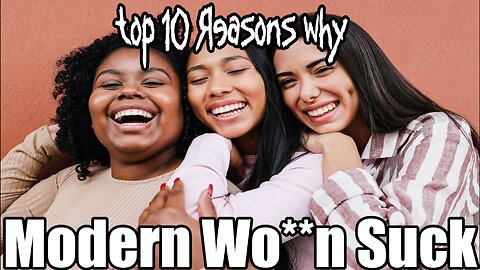 Top 10 Reasons why Modern Women Suck