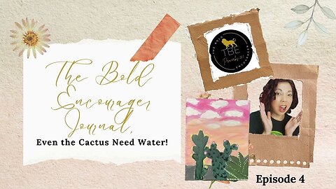 The Bold Encourager Journal & Painting Episode 4: Even the Cactus Need Water!