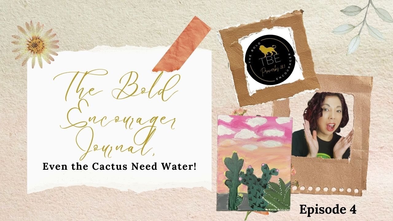 The Bold Encourager Journal & Painting Episode 4: Even the Cactus Need Water!