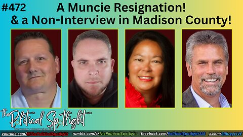 #472 | A Muncie Resignation! & a Non-Interview in Madison County! | The Political Spotlight