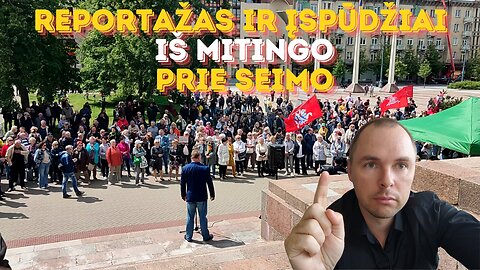 Reportažas ir įspūdžiai iš mitingo prie Seimo