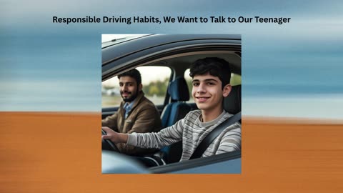Responsible Driving Habits, We Want to Talk to Our Teenager