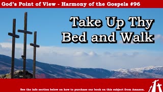Harmony of the Gospels #96 - Take Up Thy Bed and Walk || God's Point of View