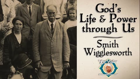 God's Life and Power through Us ~ by Smith Wigglesworth sermon