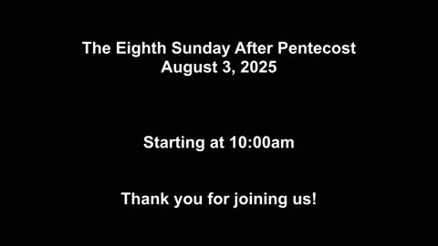 The Eighth Sunday after Pentecost - August 3, 2025