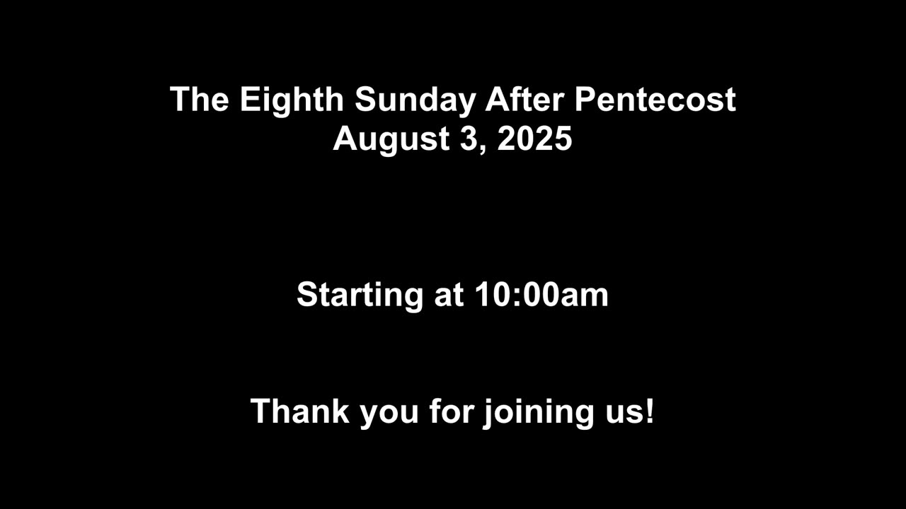The Eighth Sunday after Pentecost - August 3, 2025