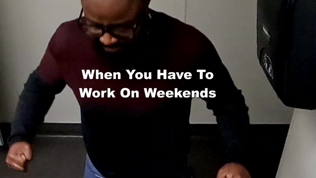 When You Have To Work On Weekends