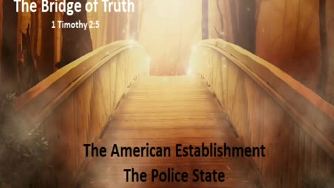 Bridge of Truth - The American Establishment - The Police State