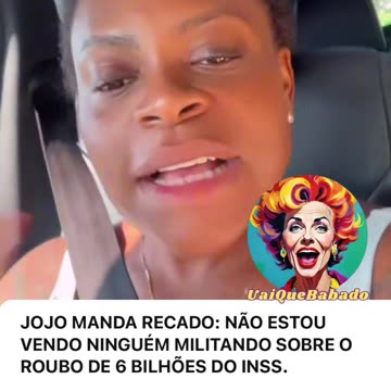 JOJO MANDA RECADO: NÃO ESTOU VENDO NINGUÉM MILITANDO SOBRE O ROUBO DE 6 BILHÕES DO INSS.