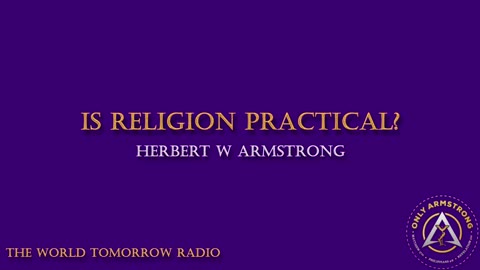 The World Tomorrow Radio- Is Religion Practical?