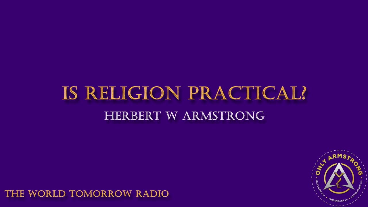The World Tomorrow Radio- Is Religion Practical?