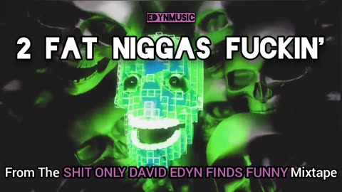 🟢 2 Fat Niggas Fuckin' | (Song 2 of the SHIT ONLY DAVID EDYN FINDS FUNNY Mixtape)