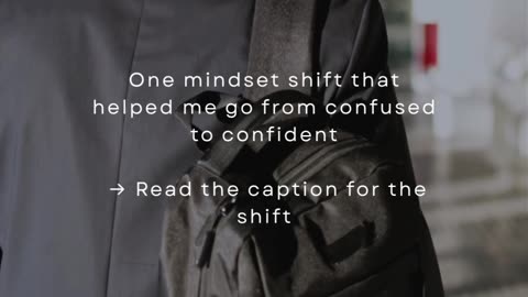 One Mindset Shift That Helped Me Go From Confused To Confident