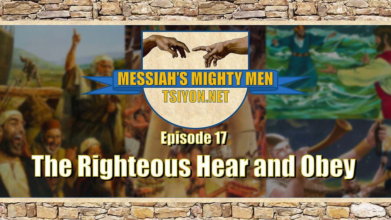 Messiah's Mighty Men - Ep 17 - The Righteous Hear and Obey
