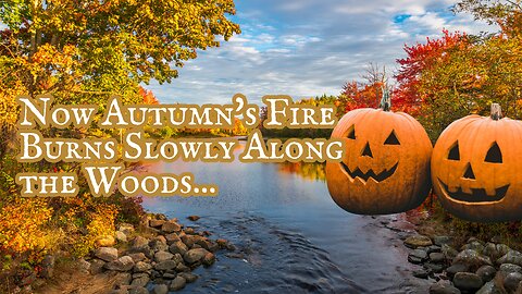 Now Autumn's Fire Burns Slowly Along the Woods...