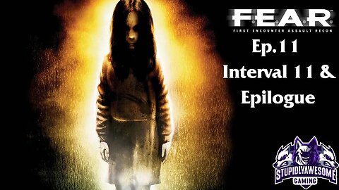 FEAR Ep.11 Interval 11 & Epilogue