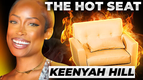 🔥 THE HOT SEAT with Keenyah Hill!