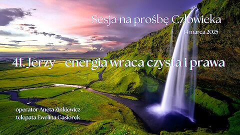 41 JERZY - energia wraca czysta i prawa SESJA NA PROŚBĘ CZŁOWIEKA Aneta i Ewelina