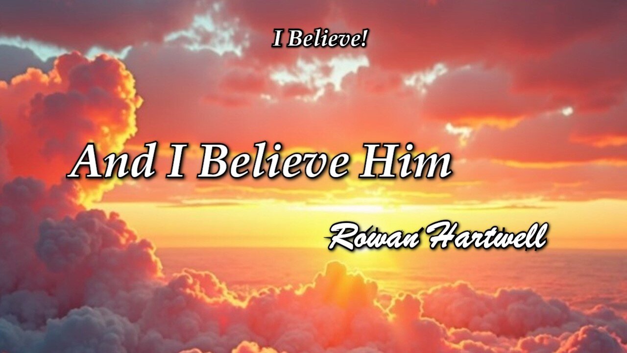 And I Believe Him / Rowan Hartwell / I Believe album