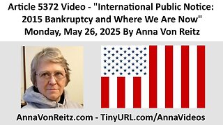 International Public Notice: 2015 Bankruptcy and Where We Are Now By Anna Von Reitz