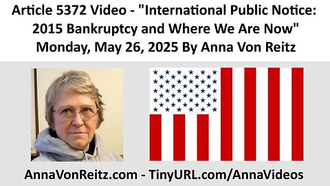 International Public Notice: 2015 Bankruptcy and Where We Are Now By Anna Von Reitz