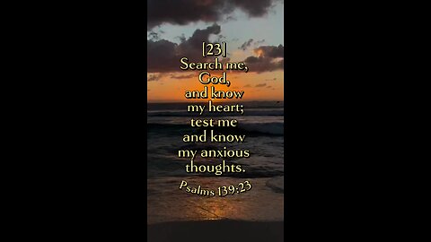 Psalms 139:23 (NIV)