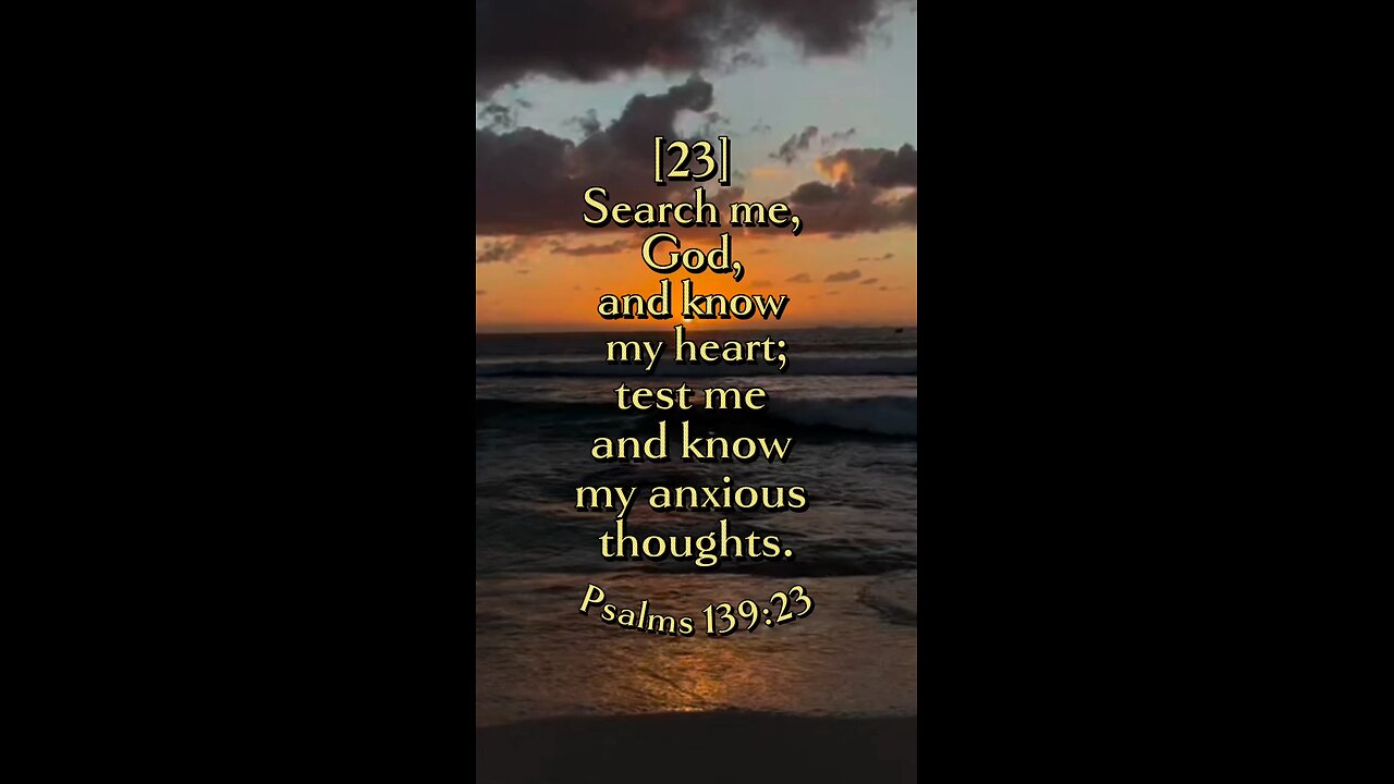 Psalms 139:23 (NIV)