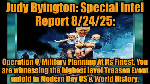 JUDY BYINGTON: SPECIAL INTEL REPORT 8/24/25: